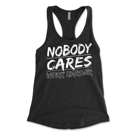 Nobody Cares Work Harder Women's Racerback