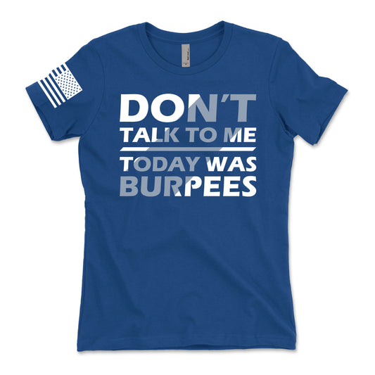 Don't Talk To Me Today Was Burpees Women's T-Shirt