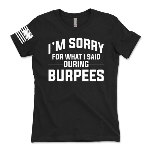 I'm Sorry For What I Said During Burpees Women's T-Shirt