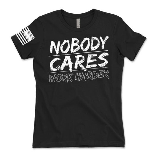 Nobody Cares Work Harder Women's T-Shirt
